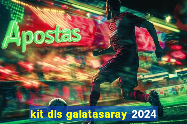 kit dls galatasaray 2024